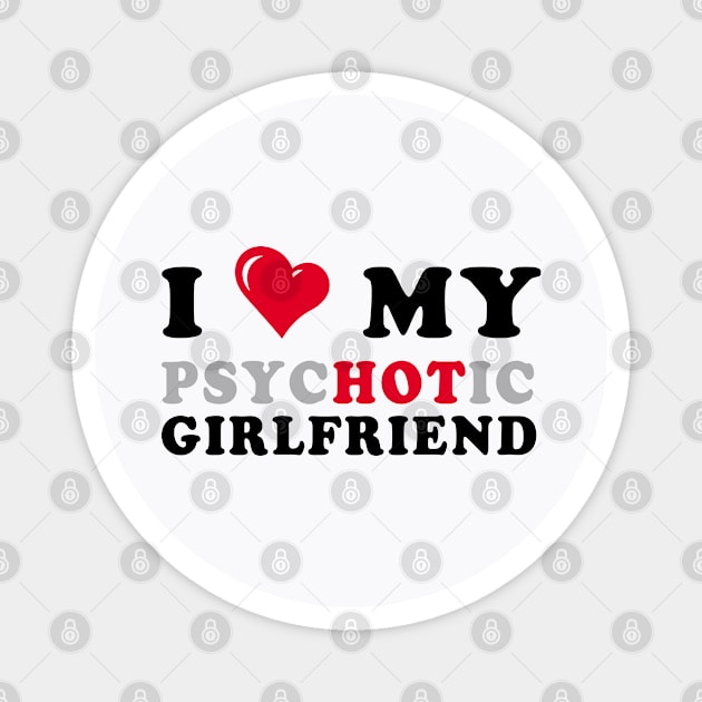 i love my psychotic girlfriend Magnet by zrika